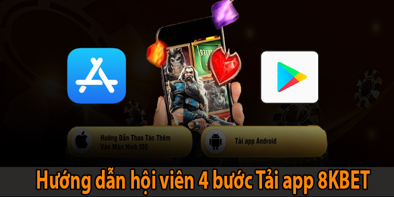 Hướng dẫn hội viên thực hiện 4 bước Tải app 8KBET