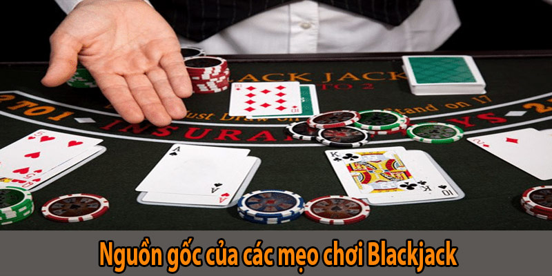 Nguồn gốc của các mẹo chơi Blackjack