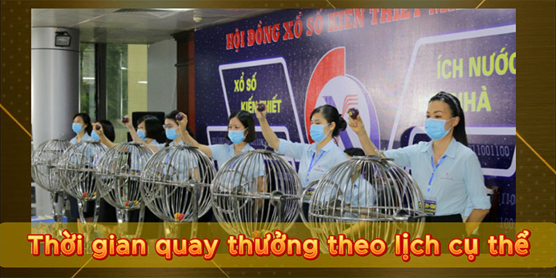 Thời gian quay thưởng theo lịch cụ thể