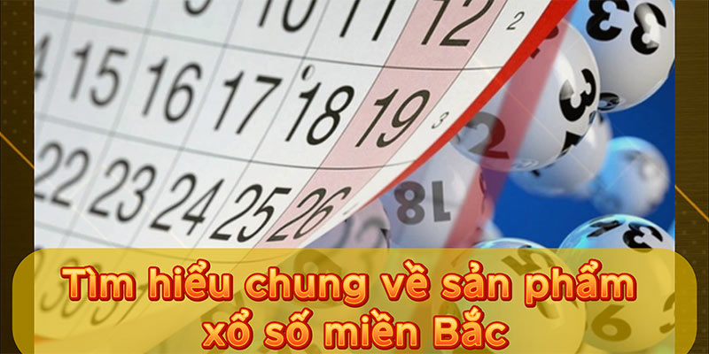 Tìm hiểu chung về sản phẩm xổ số miền Bắc