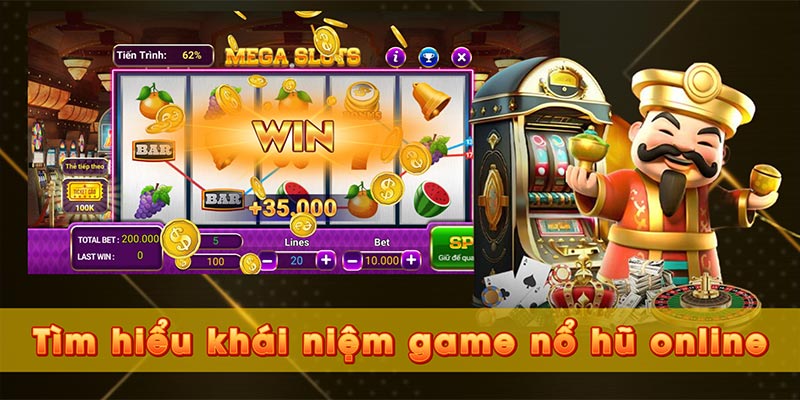 Tìm hiểu khái niệm game nổ hũ online