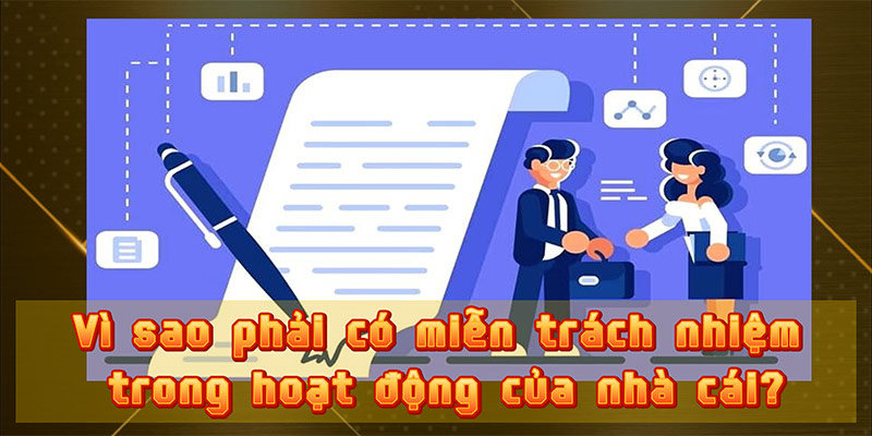 Vì sao phải có miễn trách nhiệm trong hoạt động của nhà cái?